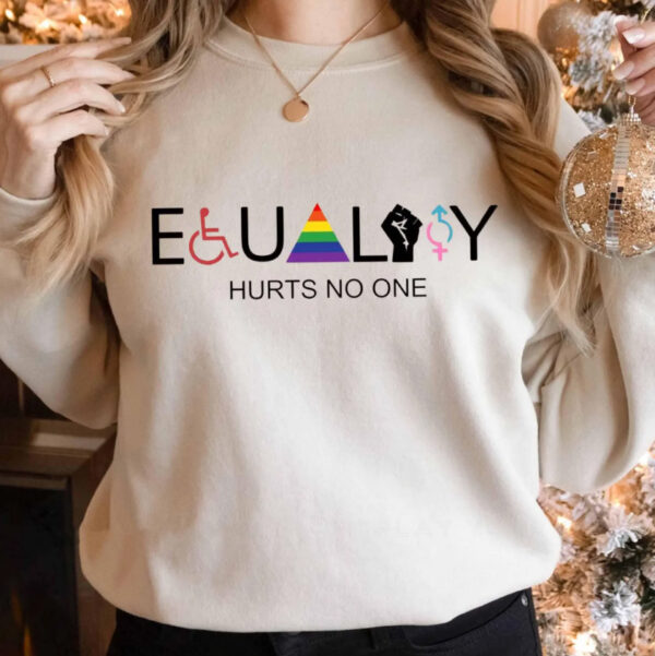 Equality Hurts No One sweatshirt