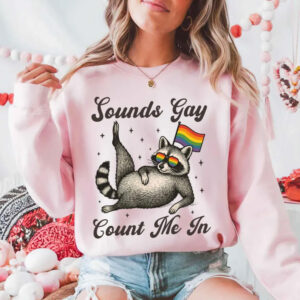 Sounds Gay Count Me In β lovely Raccoon LGBTQ sweatshirt 7 Sounds Gay Count Me In β lovely Racoon LGBTQ sweatshirt