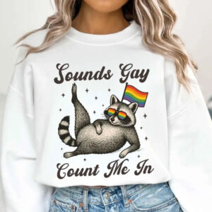 Sounds Gay Count Me In β lovely Raccoon LGBTQ sweatshirt 6 Sounds Gay Count Me In β lovely Racoon LGBTQ sweatshirt