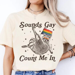 Sounds Gay, Count Me In – Cute Raccoon Pride T-Shirt